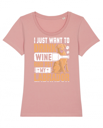 I JUST WANT TO DRINK WINE AND PET MY LABRADOR Canyon Pink