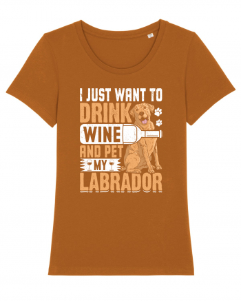 I JUST WANT TO DRINK WINE AND PET MY LABRADOR Roasted Orange