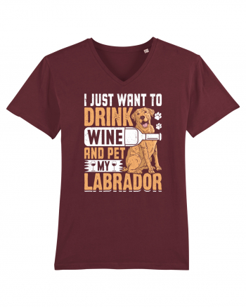 I JUST WANT TO DRINK WINE AND PET MY LABRADOR Burgundy