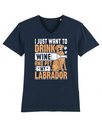 I JUST WANT TO DRINK WINE AND PET MY LABRADOR French Navy