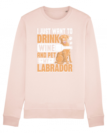 I JUST WANT TO DRINK WINE AND PET MY LABRADOR Candy Pink