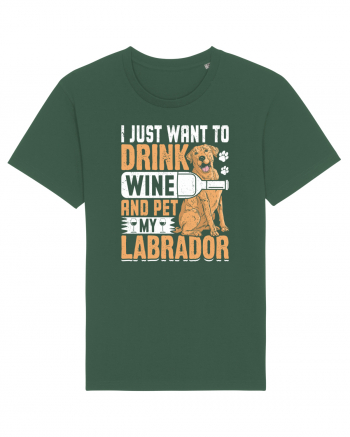 I JUST WANT TO DRINK WINE AND PET MY LABRADOR Bottle Green