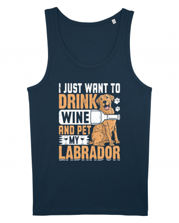 I JUST WANT TO DRINK WINE AND PET MY LABRADOR Navy