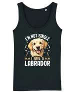 I'M NOT SINGLE I HAVE A LABRADOR Maiou Damă Dreamer