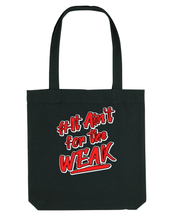 It ain't for the weak Black