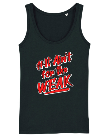 It ain't for the weak Black