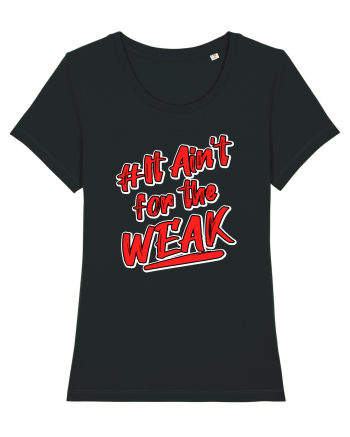 It ain't for the weak Black