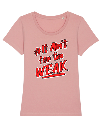 It ain't for the weak Canyon Pink