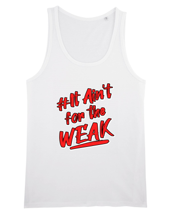 It ain't for the weak White