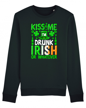 Kiss me I'm drunk irish or whatever Black