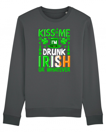 Kiss me I'm drunk irish or whatever Anthracite