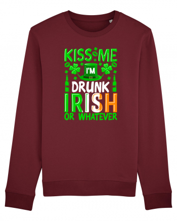 Kiss me I'm drunk irish or whatever Burgundy