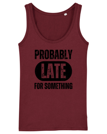 Probably Late For Something Burgundy