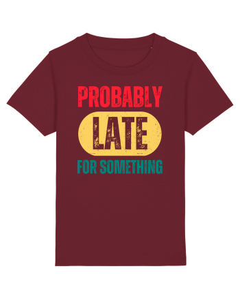 Probably Late For Something Burgundy