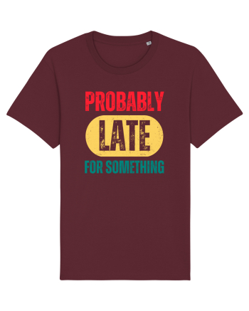 Probably Late For Something Burgundy