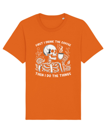 First I Drink the Coffee Then I Do the Things Bright Orange