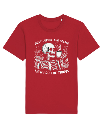 First I Drink the Coffee Then I Do the Things Red