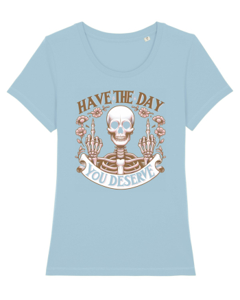 Have the Day You Deserve Sky Blue