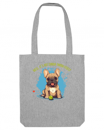 IT`S NOT GONNA THROW ITSELF - French Bulldog Heather Grey