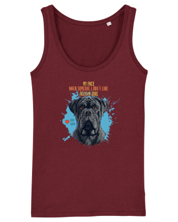 MY FACE WHEN SOMEONE TELLS A JOKE - Cane Corso Burgundy