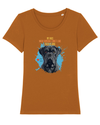 MY FACE WHEN SOMEONE TELLS A JOKE - Cane Corso Roasted Orange