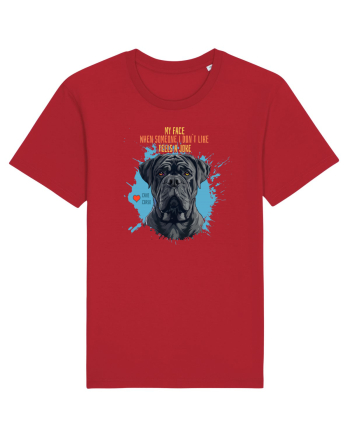 MY FACE WHEN SOMEONE TELLS A JOKE - Cane Corso Red