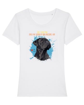 CAN`T HEAR YOU AM AWESOME - Cane Corso White