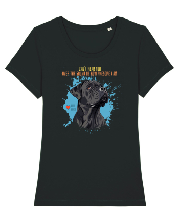 CAN`T HEAR YOU AM AWESOME - Cane Corso Black