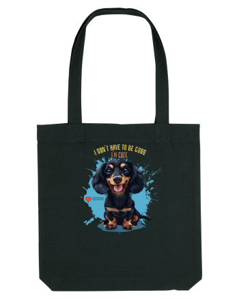 I DON`T HAVE TO BE GOOD, I`M CUTE - Dachsund / Teckel Black
