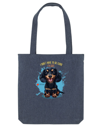 I DON`T HAVE TO BE GOOD, I`M CUTE - Dachsund / Teckel Midnight Blue