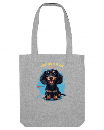 I DON`T HAVE TO BE GOOD, I`M CUTE - Dachsund / Teckel Heather Grey