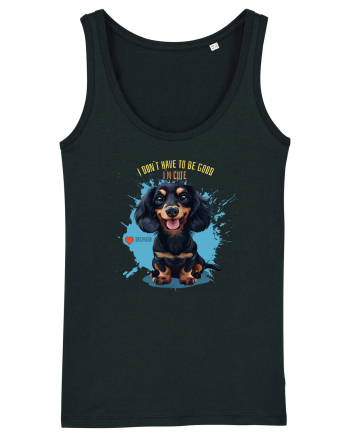 I DON`T HAVE TO BE GOOD, I`M CUTE - Dachsund / Teckel Black