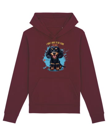 I DON`T HAVE TO BE GOOD, I`M CUTE - Dachsund / Teckel Burgundy