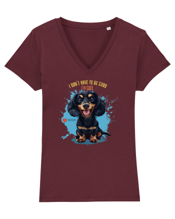 I DON`T HAVE TO BE GOOD, I`M CUTE - Dachsund / Teckel Burgundy