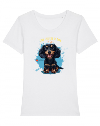 I DON`T HAVE TO BE GOOD, I`M CUTE - Dachsund / Teckel White