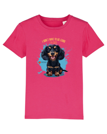 I DON`T HAVE TO BE GOOD, I`M CUTE - Dachsund / Teckel Raspberry