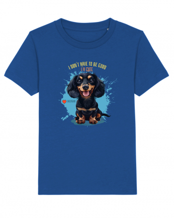 I DON`T HAVE TO BE GOOD, I`M CUTE - Dachsund / Teckel Majorelle Blue