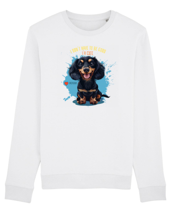 I DON`T HAVE TO BE GOOD, I`M CUTE - Dachsund / Teckel White