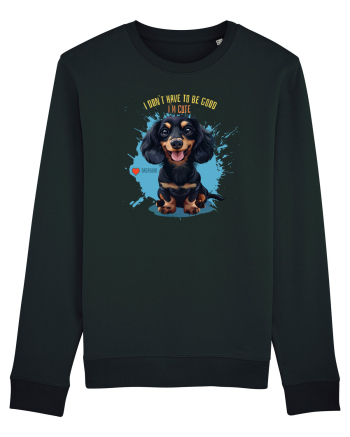 I DON`T HAVE TO BE GOOD, I`M CUTE - Dachsund / Teckel Black