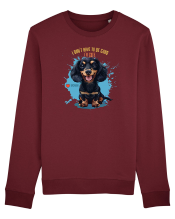 I DON`T HAVE TO BE GOOD, I`M CUTE - Dachsund / Teckel Burgundy