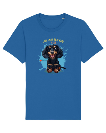 I DON`T HAVE TO BE GOOD, I`M CUTE - Dachsund / Teckel Royal Blue