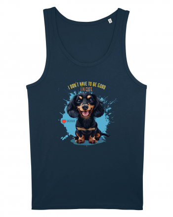 I DON`T HAVE TO BE GOOD, I`M CUTE - Dachsund / Teckel Navy