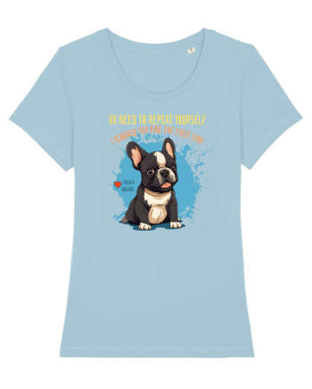 NU TREBUIE SA REPETI, TE_AM IGNORAT DE PRIMA DATA - French Bulldog Sky Blue