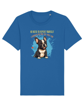 NU TREBUIE SA REPETI, TE_AM IGNORAT DE PRIMA DATA - French Bulldog Royal Blue