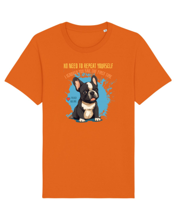 NU TREBUIE SA REPETI, TE_AM IGNORAT DE PRIMA DATA - French Bulldog Bright Orange