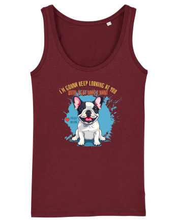 I`M GONNA KEEP LOOKING - French Bulldog Burgundy