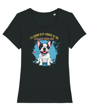 I`M GONNA KEEP LOOKING - French Bulldog Black