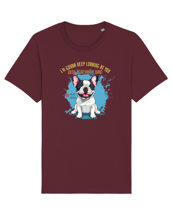 I`M GONNA KEEP LOOKING - French Bulldog Burgundy