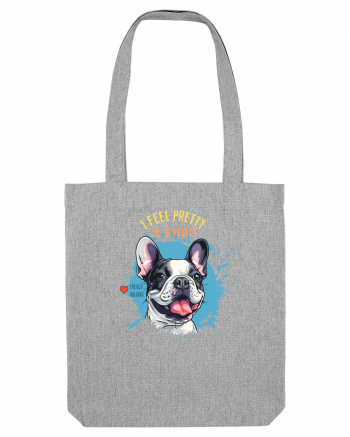 I FEEL PRETTY - French Bulldog Heather Grey