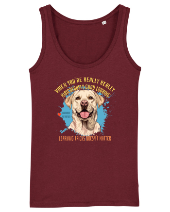 WHEN YOU`RE GOOD LOOKING - Labrador Retriever Burgundy